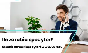 Zarobki spedytora: Jak osiągnąć 10 000+ brutto w Polsce?