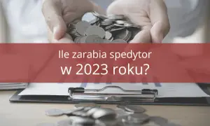 Spedytor: Jak zacząć? Zarobki, wymagania, własna firma krok po kroku