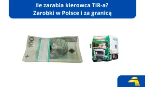 Ile zarabia kierowca TIR-a? Sprawdź realne stawki i co wpływa na pensję
