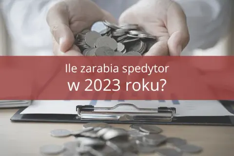 Spedytor: Jak zacząć? Zarobki, wymagania, własna firma krok po kroku