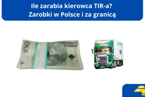 Ile zarabia kierowca TIR-a? Sprawdź realne stawki i co wpływa na pensję