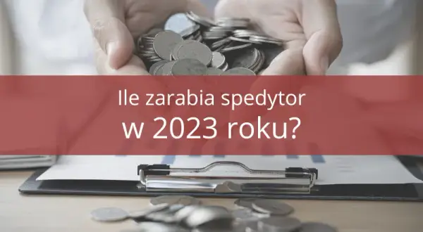 Spedytor: Jak zacząć? Zarobki, wymagania, własna firma krok po kroku